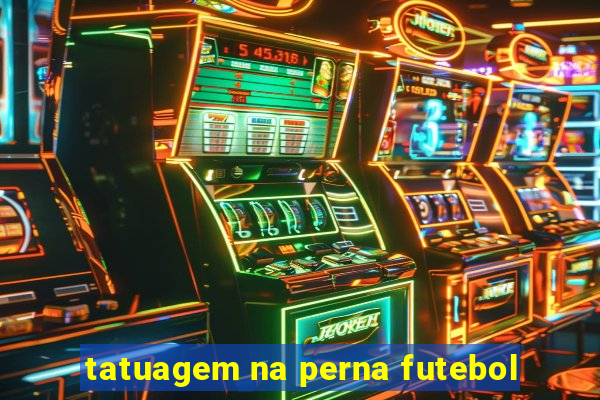 tatuagem na perna futebol